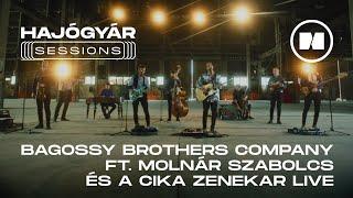 HAJÓGYÁR SESSIONS | Bagossy Brothers Company ft. Molnár Szabolcs és a Cika Zenekar