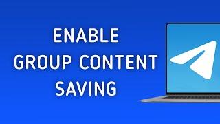 How To Allow Members To Save Group Content In Telegram On PC