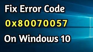 Fix Error Code 0x80070057 On Windows 10/8/7 | 0x80070057 Error Code Easy Fix