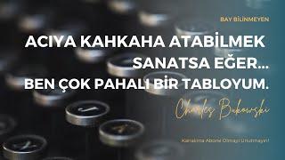 CHARLES BUKOWSKİ - ACIYA KAHKAHA ATABİLMEK SANATSA EĞER, BEN ÇOK PAHALI BİR TABLOYUM...