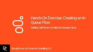 Genesys Cloud Architect Module 3.4 Hands-On Exercise: Creating an InQueue Flow