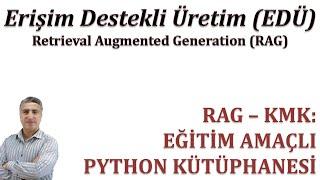 Erişim Destekli Metin Üretimi (RAG):  RAG – KMK EĞİTİM AMAÇLI PYTHON KÜTÜPHANESİ