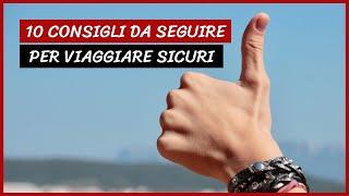 10 Consigli su come Viaggiare SEMPRE in Sicurezza | Sicuri in Viaggio