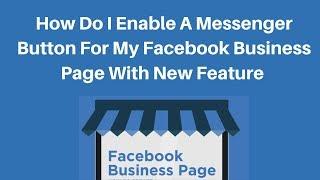 How do I enable a Messenger button for my Facebook business Page with new feature