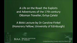 A Life on the Road: the Exploits and Adventures of Evliya Çelebi by Dr Caroline Finkel