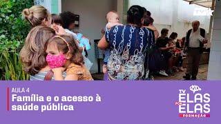 Tv Elas Por Elas - 18/07 | Aula 04: Família e o acesso à saúde pública