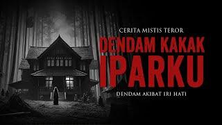 DENDAM KAKAK IPARKU KISAH MISTERI