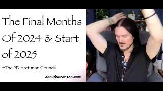 The Final Months of 2024 & Start of 2025 ∞The 9D Arcturian Council, Channeled by Daniel Scranton