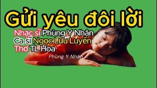 Gửi yêu đôi lời - Nhạc sĩ Phùng  Y Nhân - Ca sĩ Ngọc Lưu Luyến - Thơ TL Hoa