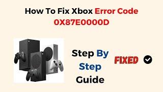 How To Fix Xbox Error Code 0X87E0000D