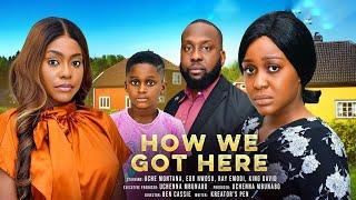 HOW WE GOT HERE - UCHE MONTANA, RAY EMODI, EGO NWOSU, KING DAVID - Latest 2025 Nigerian Movies