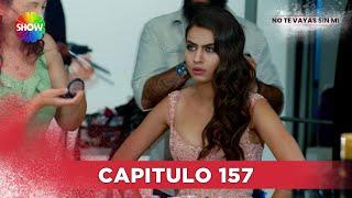 No Te Vayas Sin Mi | Capitulo 157 - HD