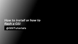 How to install or flash a GSI | GSI Tutorials