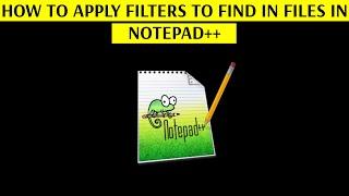 How to Apply Filters in Find in Files in Notepad++ Text Editor- [Increase Your Productivity]