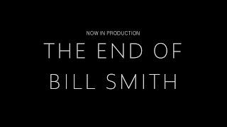 Now In Production | THE END OF BILL SMITH (Featurette)