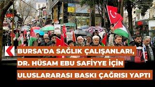 Bursa'da sağlık çalışanları, Dr. Hüsam Ebu Safiyye için uluslararası baskı çağrısı yaptı