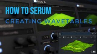 How To Serum:  Creating Custom Wavetables