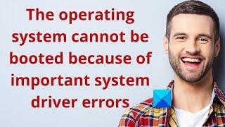 Operating system couldn't be loaded because a critical system driver is missing or contains errors