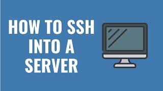 HOW TO SSH INTO A SERVER