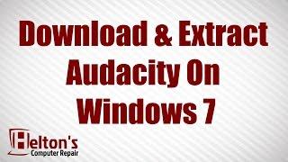 How to Download & Extract Audacity in Windows 7