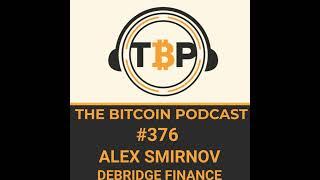 The Bitcoin Podcast #376- Alex Smirnov of debridge.finance