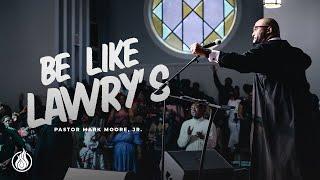 “Be Like Lawrys” | Sunday Night Revival w/ Pastor Mark Moore, Jr.