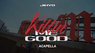 JIHYO 「Killin' Me Good」 Acapella