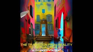 Alexander von Dent - The transition from reality to virtual reality part  14