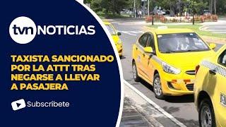 Taxista Sancionado por la ATTT tras Negarse a Llevar a Pasajera