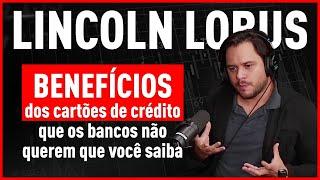 Conheça os benefícios dos cartões de crédito que os bancos não querem que você saiba | Lincoln Lobus