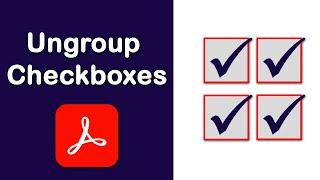 How to ungroup checkboxes in fillable pdf form using Adobe Acrobat Pro DC