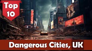 Top 10 Dangerous Cities in UK