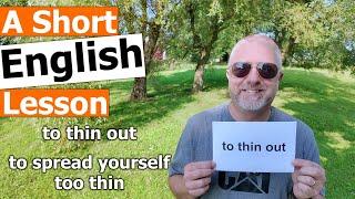 Learn the English Phrases "to thin out" and "to spread yourself too thin"