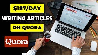 Make $187/Day Writing Articles On Quora! Make Money Writing Articles | Make Money Online with Quora