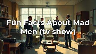 Fun Facts About Mad Men (tv show)