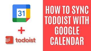 How to Sync Todoist With Google Calendar [Easy Guide]