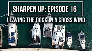 How to leave the dock in a crosswind - Sharpen Up Episode 16