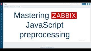 Mastering Zabbix JavaScript preprocessing