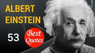 53 Best Quotes by ALBERT EINSTEIN!