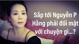 Sắp tới Nguyễn P Hằng phải đối mặt với chuyện gì