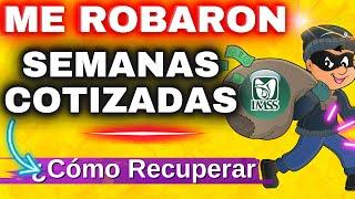 ME ROBARON SEMANAS COTIZADAS IMSS ¿Cómo Recuperarlas?