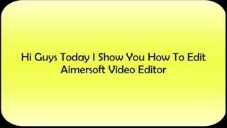 How To Edit Video Aimer Soft Video Editor