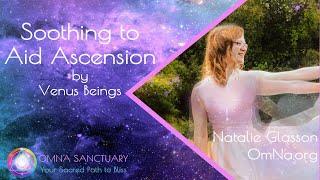 Soothing to Aid Ascension by Venus Beings with Natalie Glasson