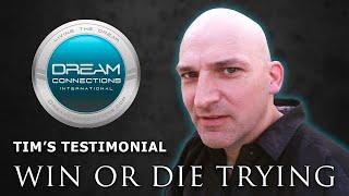 Win or Die Trying! Dream Connections Testimony with Tim