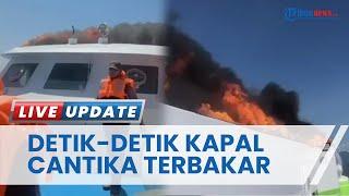 Video Detik-detik Kepanikan Penumpang saat Kapal Cantika Terbakar, Nekat Loncat ke Tengah Laut