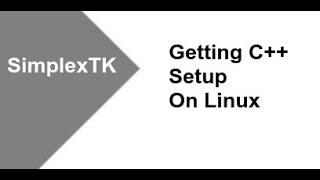 Getting Setup For C++ Development (Linux Edition)