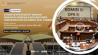 BREAKING NEWS - KOMISI III DPR RI RDP DENGAN KAPOLRESTABES SEMARANG TERKAIT PENEMBAKAN SISWA SMK