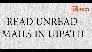 Read Unread Gmail Emails | UiPath | RPA | Email Automation