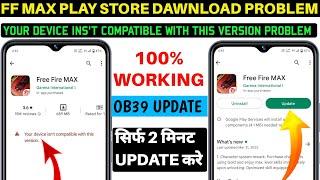 Your Device Ins't Compatible With This Version Android Fix Free Fire Max  Free Fire Max Ob39 Update