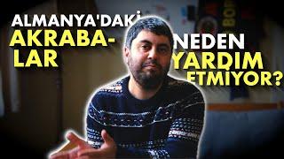 ALMANYA'DAKİ AKRABALAR NEDEN YARDIM ETMİYOR?